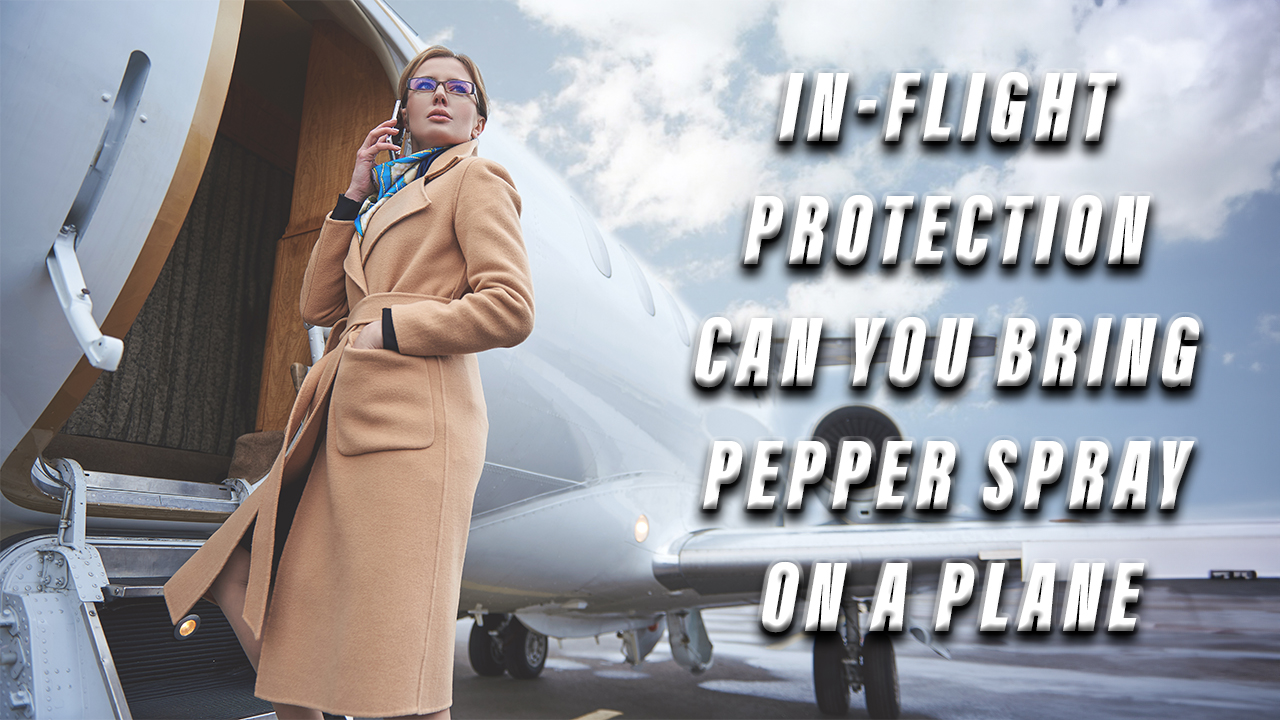 In-Flight Protection: Can You Bring Pepper Spray on a Plane 